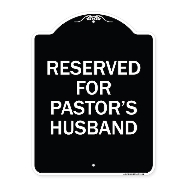 Reserved for Pastors Husband Heavy-Gauge Aluminum Architectural Sign, 24" x 18", BW-1824-23189